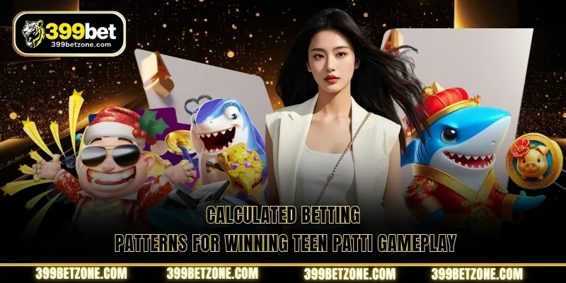 Calculated betting patterns for winning Teen Patti gameplay