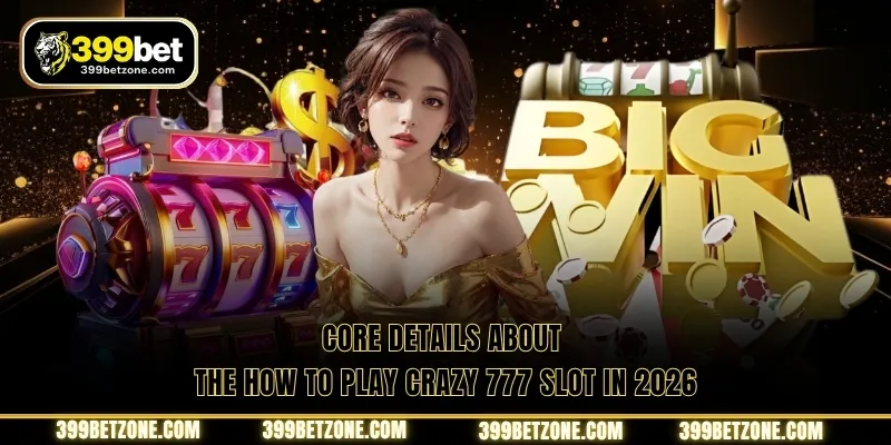 Core details about the How to play Crazy 777 slot in 2026