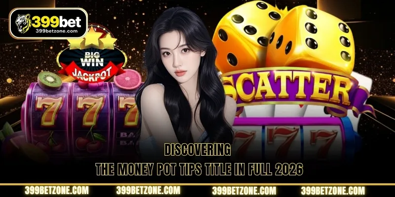 Discovering the Money Pot Tips title in full 2026