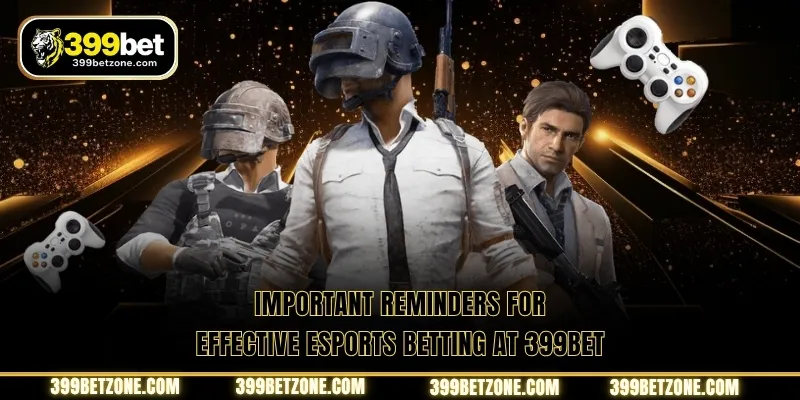 Important reminders for effective esports betting at 399BET