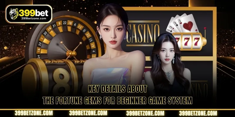Key details about the Fortune Gems for beginner game system