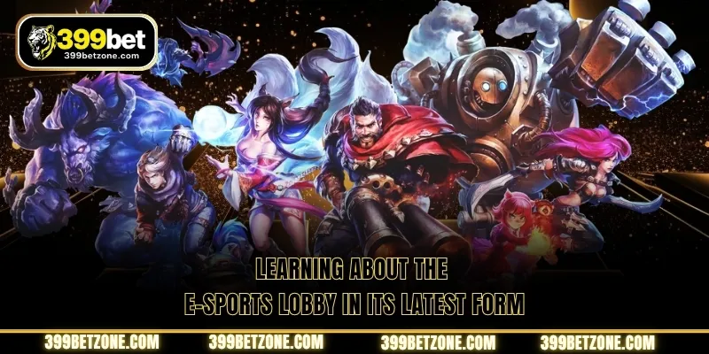 Learning about the E-sports lobby in its latest form
