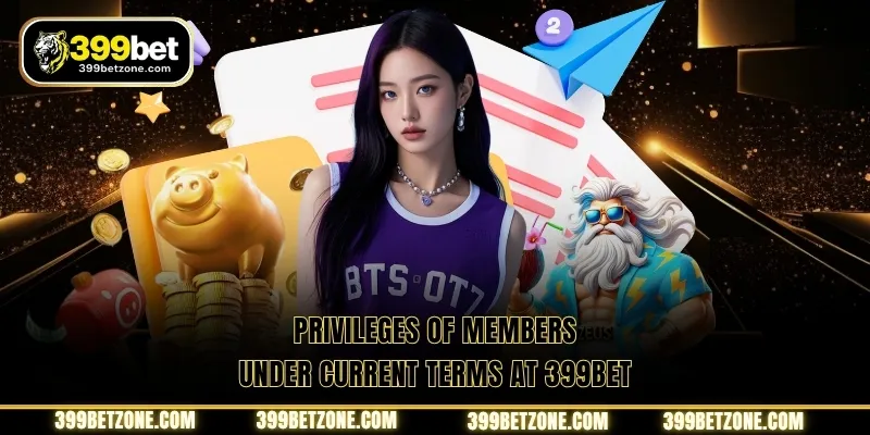 Privileges of members under current terms at 399BET
