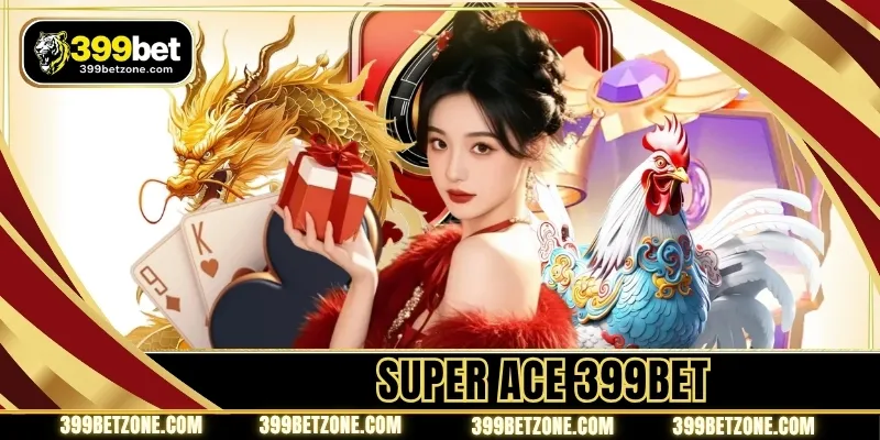 Super Ace 399bet - RTP Rate And Special Tile Symbols
