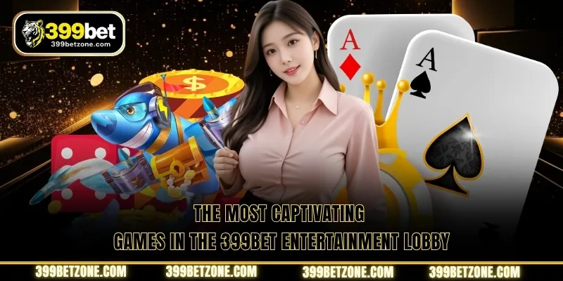 The most captivating games in the 399BET entertainment lobby