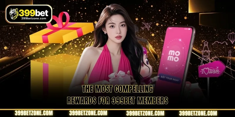 The most compelling rewards for 399BET members