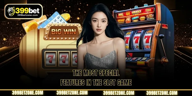 The most special features in the slot game