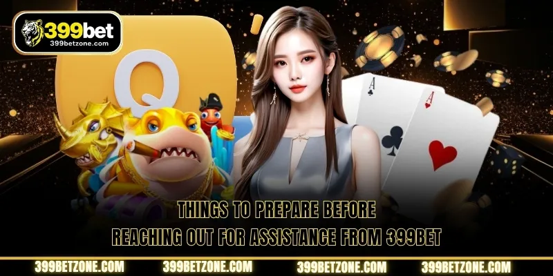 Things to prepare before reaching out for assistance from 399BET